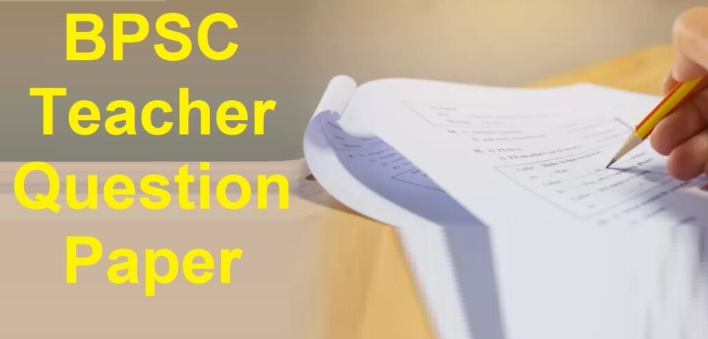 Bpsc Bihar Teacher Question Paper 2023 स ट A B C D प रश न पत र Pdf