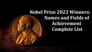 Nobel Prize 2023 Winners: Names and Fields of Achievement - नोबेल पुरस्कार विजेताओं 2023 की सूची, नाम और क्षेत्र