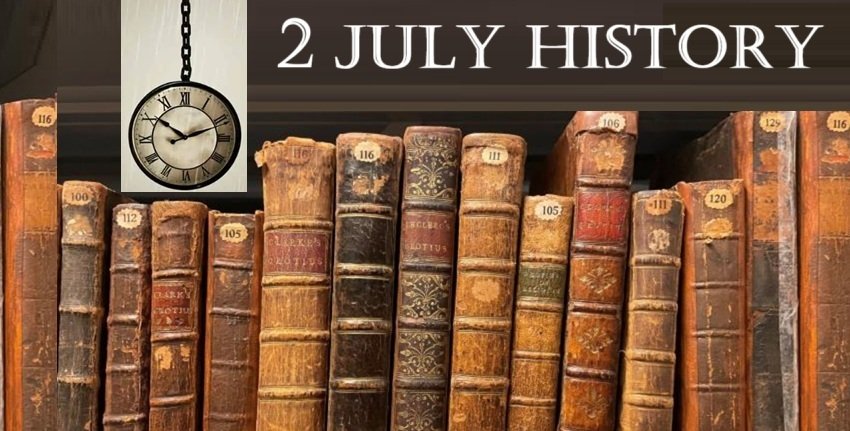 2 July History in Hindi | 2 जुलाई यानी आज का इतिहास की खास घटनाएं