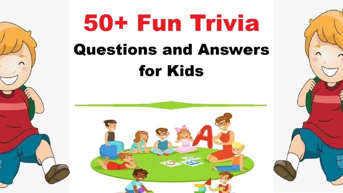 Fun Trivia Questions For Kids; 50+ Questions and Answers