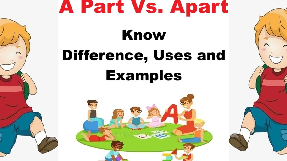 A Part Vs. Apart: Difference, How to use and Sentence Examples