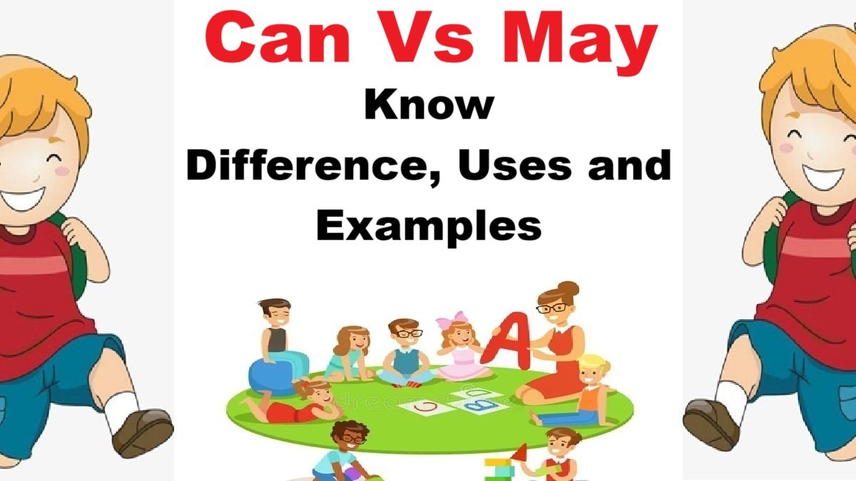 Can Vs May, Know the Difference Uses, Definition and Examples
