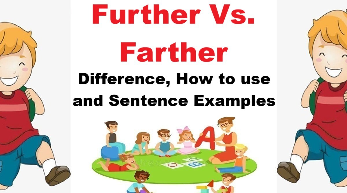 Further Vs Farther: Difference, How to use and Sentence Examples