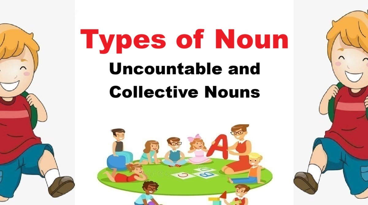 Kinds of Nouns: Types, Uncountable and Collective Nouns