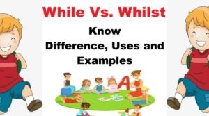 While Vs. Whilst: Difference, How to use and Sentence Examples - Gksection
